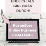 Starte Dein eigenes Online Business mit der kostenlosen Girl Boss Challenge und lerne in 6 Tagen, wie Du den Schritt in die Selbstständigkeit wagen kannst.