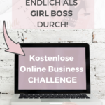 Starte Dein eigenes Online Business mit der kostenlosen Girl Boss Challenge und lerne in 6 Tagen, wie Du den Schritt in die Selbstständigkeit wagen kannst.