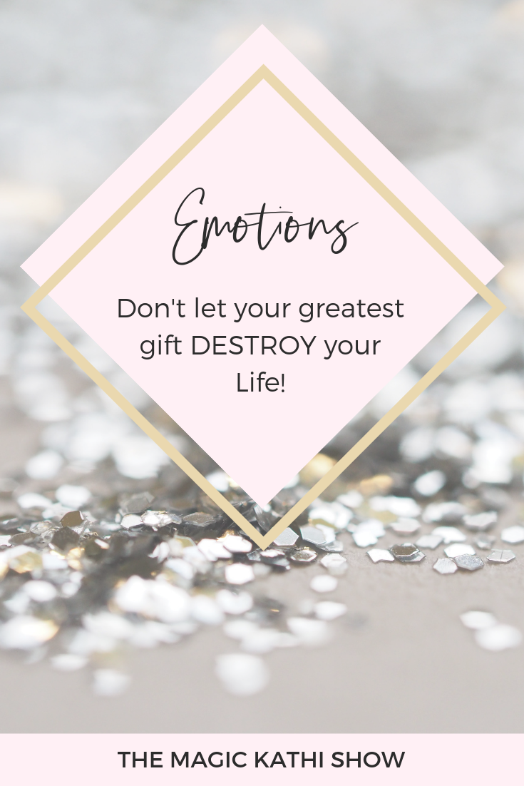 Emotions: don’t let your greatest Gift destroy your Life!