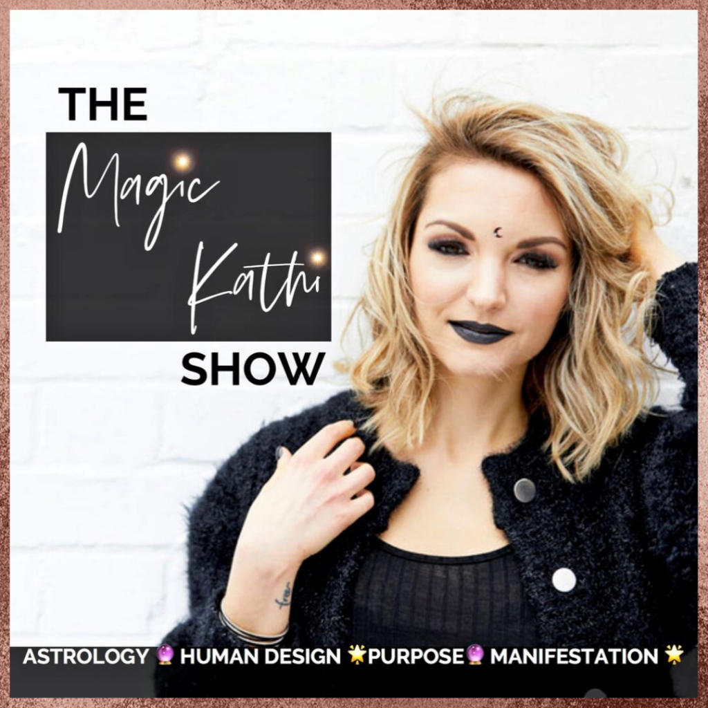 The Magic Kathi Show | Astrology, Human Design, Spirituality + Manifestation