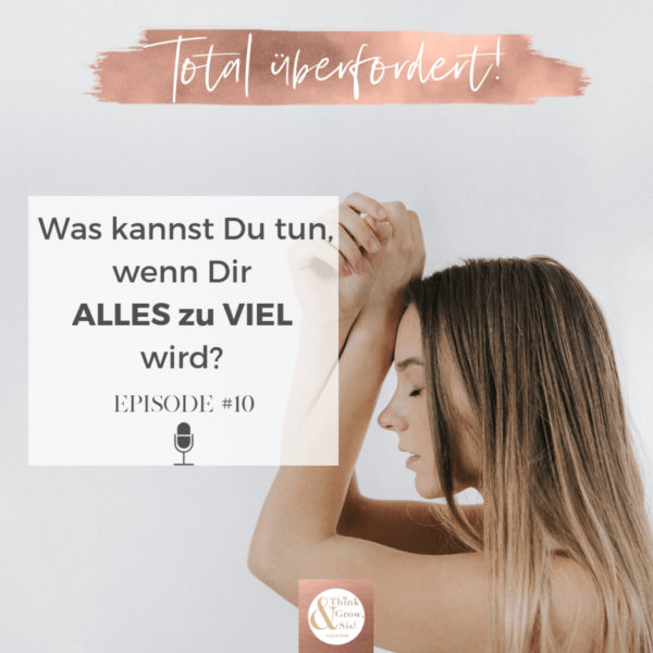 #10 – Wenn Dir alles zu viel wird: So gehst Du optimal mit Stress + Überforderung um!