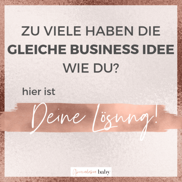 Zu viele andere haben die gleiche Business Idee? – Hier ist Deine Lösung!