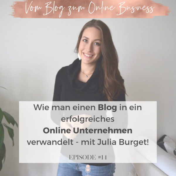 #14 Vom Blog zum Online Business: So hat Julia Burget ihre Leidenschaft zum Hauptberuf gemacht!