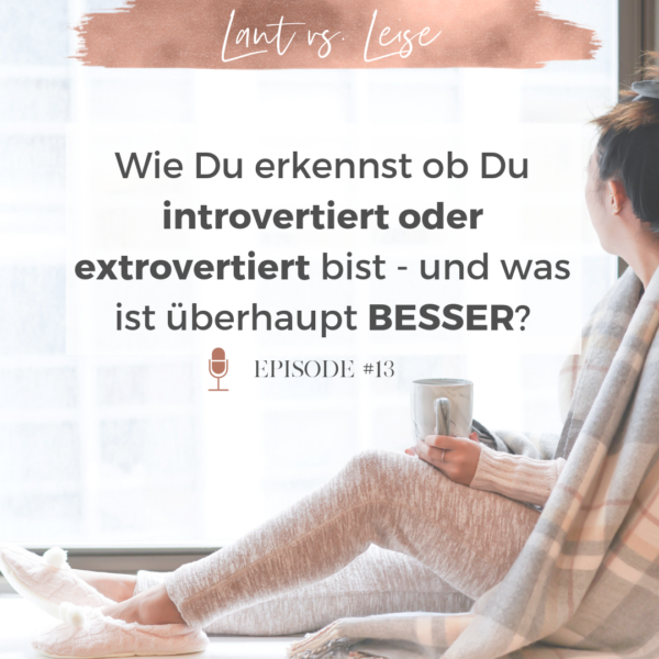 #13 – Wie Du erkennst ob Du introvertiert oder extrovertiert bist? – Und was ist überhaupt besser für Deinen Erfolg?