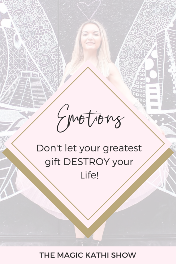 Emotions: don’t let your greatest Gift destroy your Life!